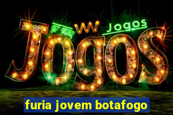 furia jovem botafogo